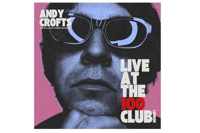 Andy Crofts' new LP Live At The 100 Club is out on Friday (Nov 17)
