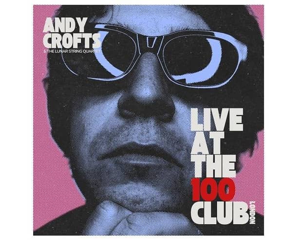 Andy Crofts releases his new LP Live At The 100 Club on Friday (Nov 17)